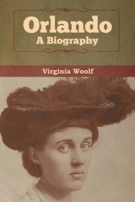 Title: Orlando: A Biography, Author: Virginia Woolf