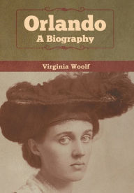 Title: Orlando: A Biography, Author: Virginia Woolf