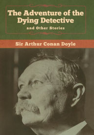 Title: The Adventure of the Dying Detective and Other Stories, Author: Arthur Conan Doyle