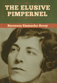 Title: The Elusive Pimpernel, Author: Baroness Emmuska Orczy