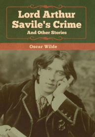 Title: Lord Arthur Savile's Crime and Other Stories, Author: Oscar Wilde