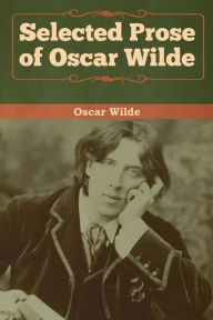 Title: Selected Prose of Oscar Wilde, Author: Oscar Wilde