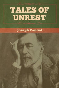 Title: Tales of Unrest, Author: Joseph Conrad