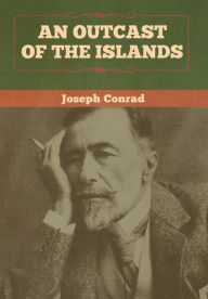 Title: An Outcast of the Islands, Author: Joseph Conrad