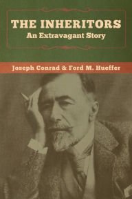 Title: The Inheritors: An Extravagant Story, Author: Joseph Conrad