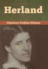 Title: Herland, Author: Charlotte Perkins Gilman