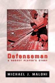 Title: Defenseman: A Hockey Player's Story, Author: Michael Maloni