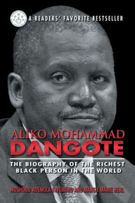 Title: Aliko Mohammad Dangote: The Biography of the Richest Black Person in the World, Author: Moshood Ademola Fayemiwo