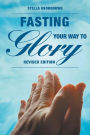 Fasting Your Way to Glory: Revised Edition