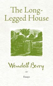 Title: The Long-Legged House, Author: Wendell Berry