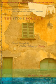 Title: The Stone Boudoir: Travels Through the Hidden Villages of Sicily, Author: Theresa Maggio