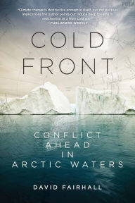 Title: Cold Front: Conflict Ahead in Arctic Waters, Author: David Fairhall