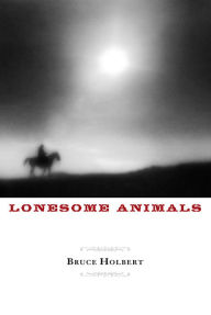 Title: Lonesome Animals, Author: Bruce Holbert