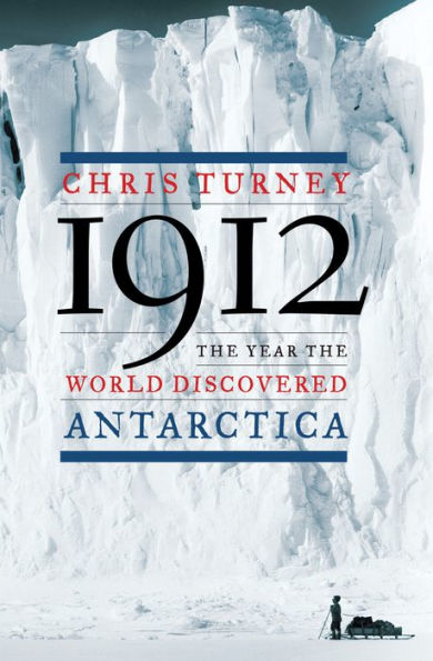 1912: The Year the World Discovered Antarctica