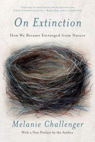 Title: On Extinction: How We Became Estranged from Nature, Author: Melanie Challenger
