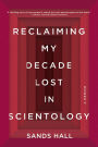 Reclaiming My Decade Lost in Scientology: A Memoir