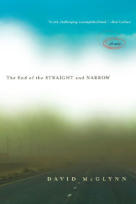 Title: The End of the Straight and Narrow: Stories, Author: David McGlynn