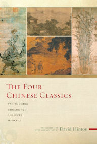 Title: The Four Chinese Classics: Tao Te Ching, Analects, Chuang Tzu, Mencius, Author: David Hinton