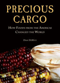 Title: Precious Cargo: How Foods From the Americas Changed The World, Author: David DeWitt