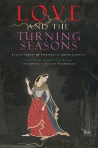 Title: Love and The Turning Seasons: India's Poetry of Spiritual & Erotic Longing, Author: Andrew Schelling