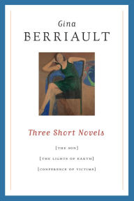 Title: Three Short Novels: The Son, The Lights of Earth, and The Conference of Victims, Author: Gina Berriault