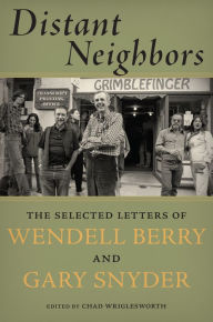 Title: Distant Neighbors: The Selected Letters of Wendell Berry & Gary Snyder, Author: Gary Snyder