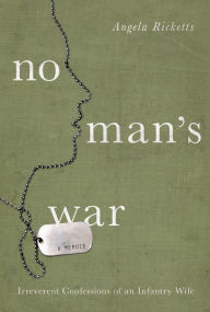 Title: No Man's War: Irreverent Confessions of an Infantry Wife, Author: Angela Ricketts