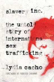 Title: Slavery Inc: The Untold Story of International Sex Trafficking, Author: Lydia Cacho