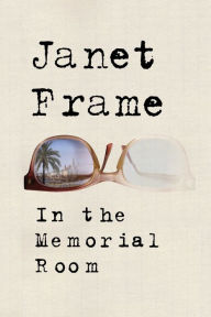 Title: In the Memorial Room: A Novel, Author: Janet Frame