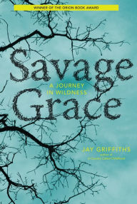 Title: Savage Grace: A Journey in Wildness, Author: Jay Griffiths