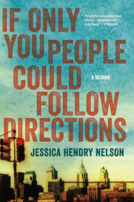 Title: If Only You People Could Follow Directions: A Memoir, Author: Jessica Hendry Nelson