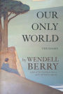 Our Only World: Ten Essays