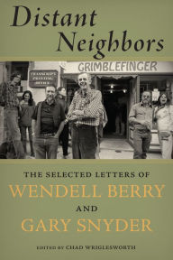 Title: Distant Neighbors: The Selected Letters of Wendell Berry and Gary Snyder, Author: Gary Snyder