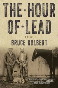 Title: The Hour of Lead: A Novel, Author: Bruce Holbert