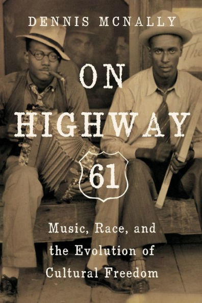 On Highway 61: Music, Race, and the Evolution of Cultural Freedom