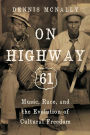 On Highway 61: Music, Race, and the Evolution of Cultural Freedom