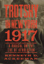 Trotsky in New York 1917: A Radical on the Eve of Revolution