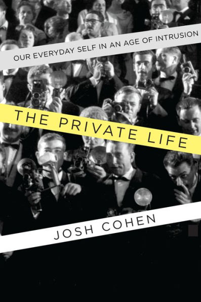 The Private Life: Our Everyday Self in an Age of Intrusion