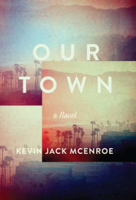 Title: Our Town: A Novel, Author: Mark Peter Gerard van der Linden