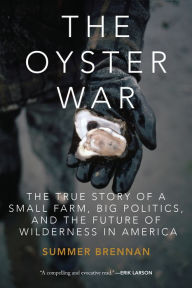 Title: The Oyster War: The True Story of a Small Farm, Big Politics, and the Future of Wilderness in America, Author: Cornelia Feiterna-Sperling