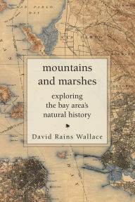 Title: Mountains and Marshes: Exploring the Bay Area's Natural History, Author: David Rains Wallace