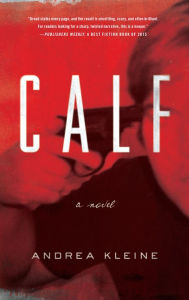 Title: Calf: A Novel, Author: Andrea Kleine