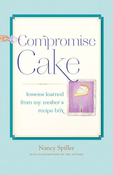 Compromise Cake: Lessons Learned from My Mother's Recipe Box