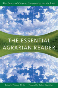 Title: The Essential Agrarian Reader: The Future of Culture, Community, and the Land, Author: Norman  Wirzba