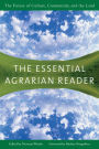 The Essential Agrarian Reader: The Future of Culture, Community, and the Land