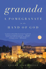 Title: Granada: A Pomegranate in the Hand of God, Author: Steven Nightingale