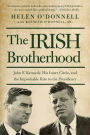 The Irish Brotherhood: John F. Kennedy, His Inner Circle, and the Improbable Rise to the Presidency