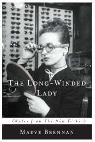 Title: The Long-winded Lady: Notes from The New Yorker, Author: Maeve Brennan