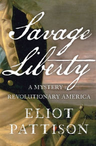 Title: Savage Liberty: A Mystery of Revolutionary America, Author: Eliot Pattison