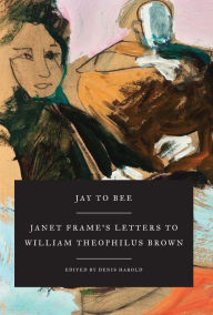 Title: Jay to Bee: Janet Frame's Letters to William Theophilus Brown, Author: Janet Frame